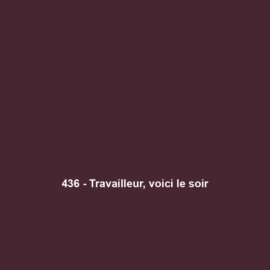 436 - Travailleur, voici le soir