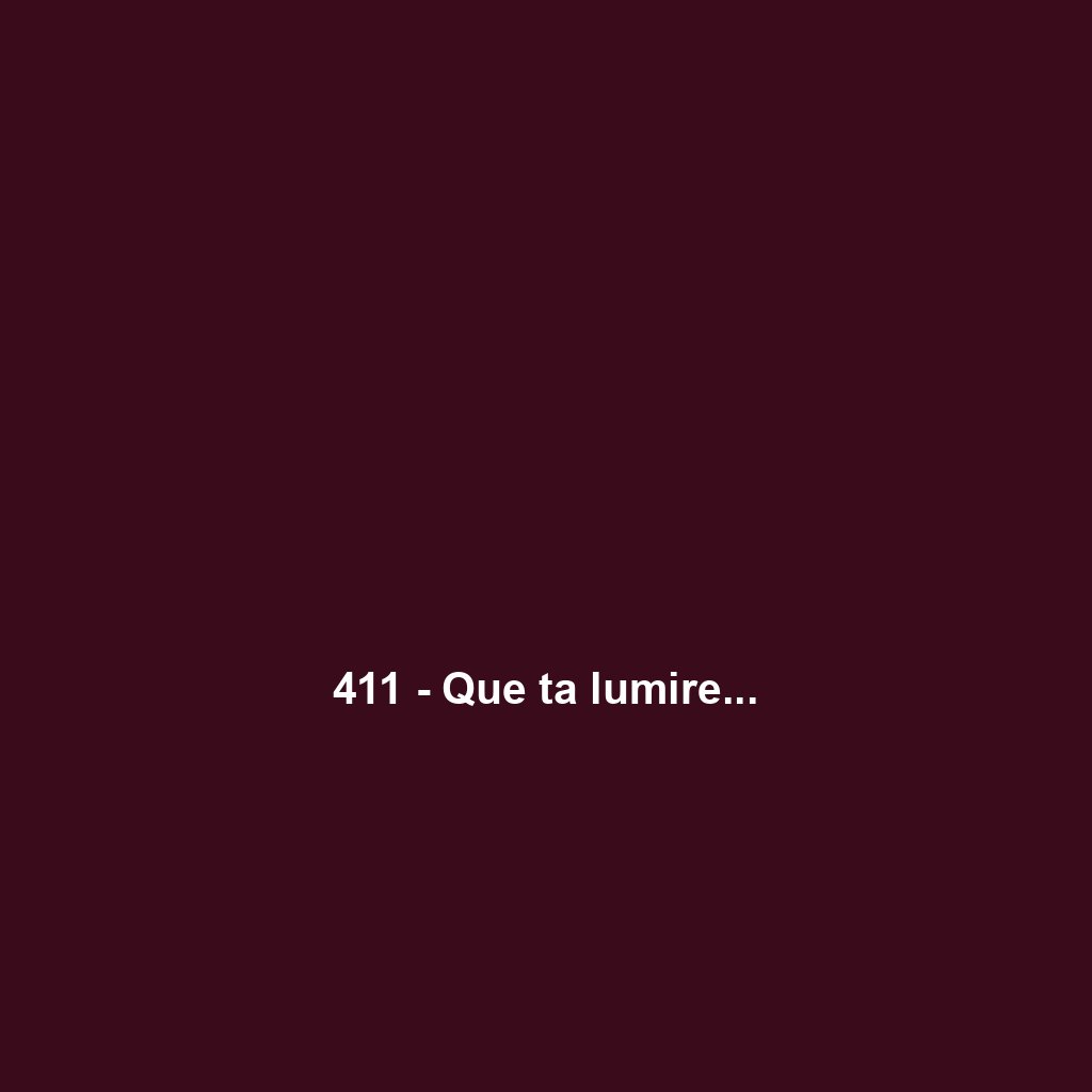 411 - Que ta lumire...