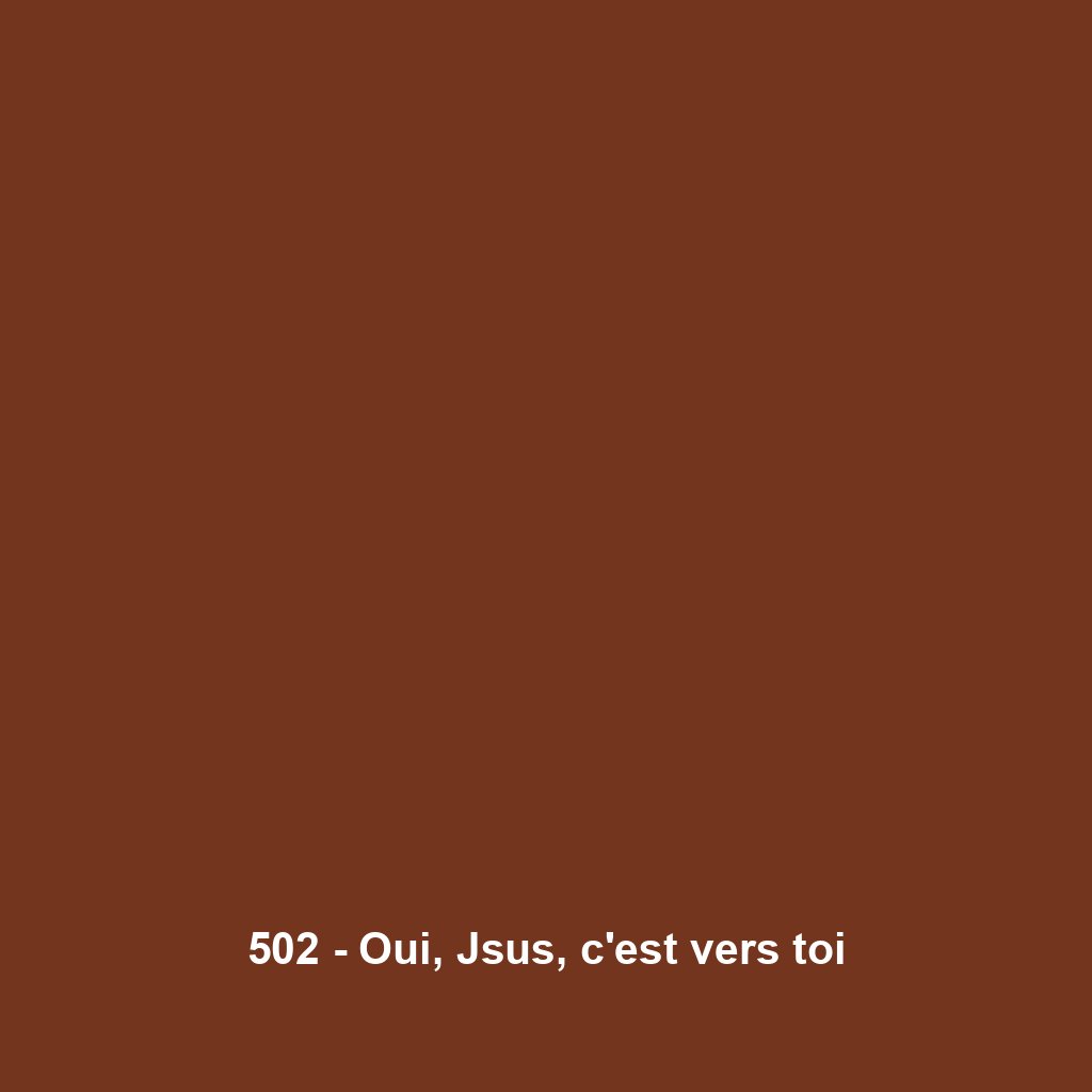 502 - Oui, Jsus, c'est vers toi