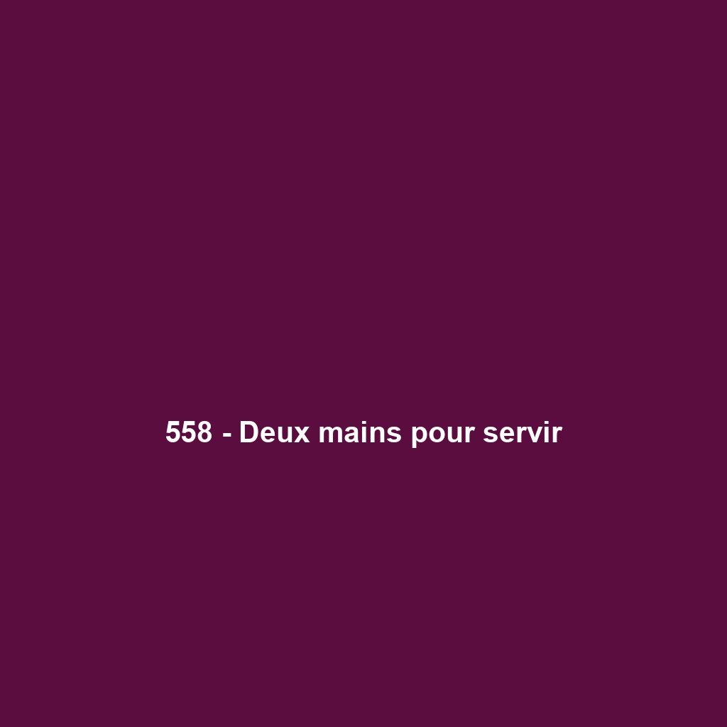 558 - Deux mains pour servir