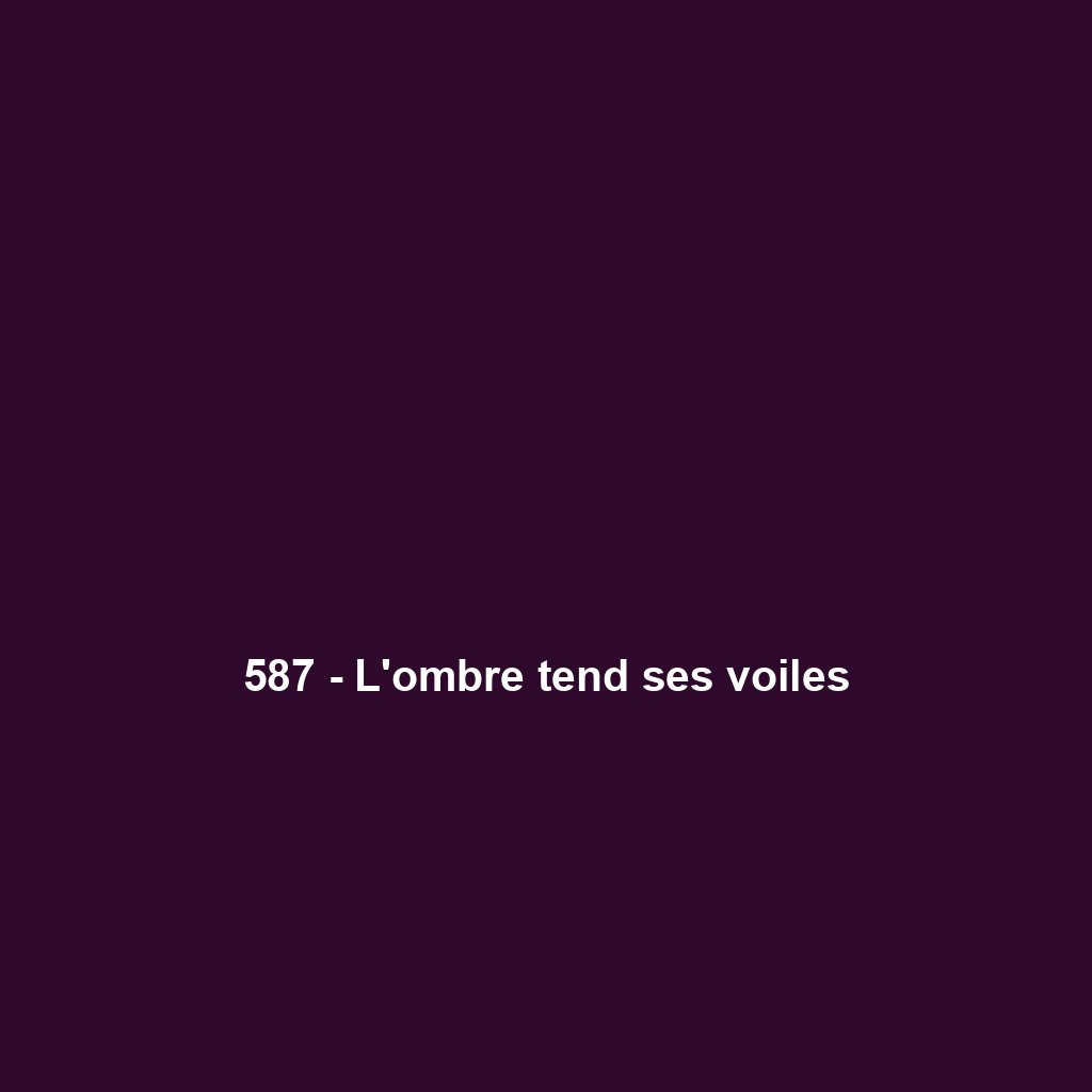 587 - L'ombre tend ses voiles