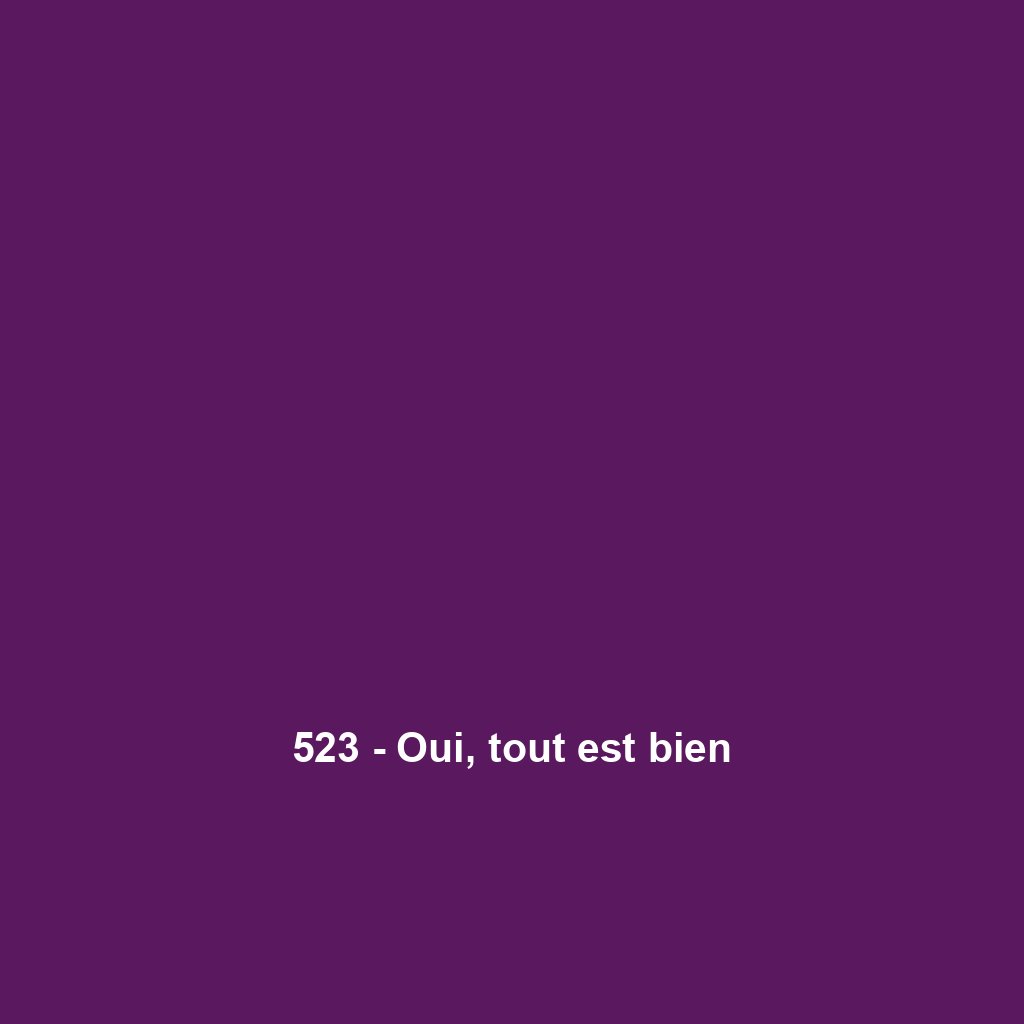 523 - Oui, tout est bien