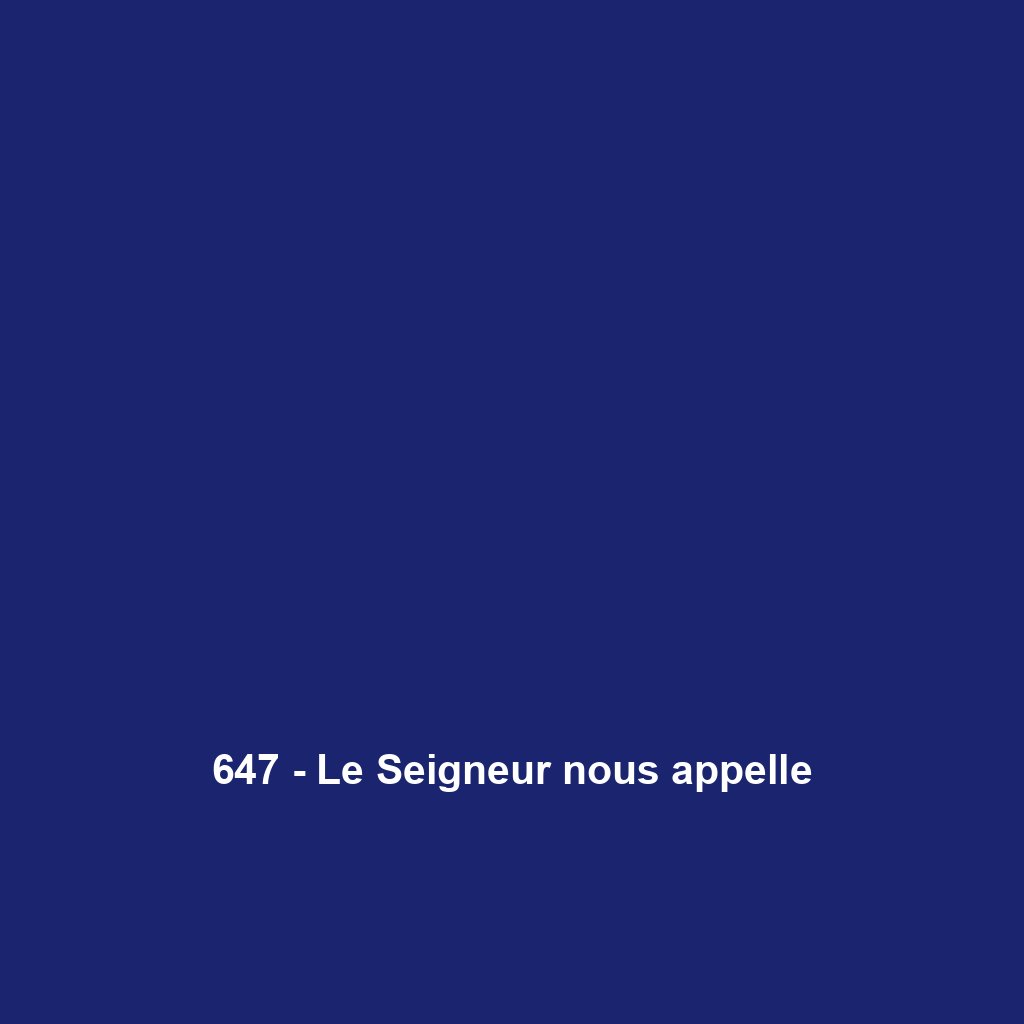 647 - Le Seigneur nous appelle
