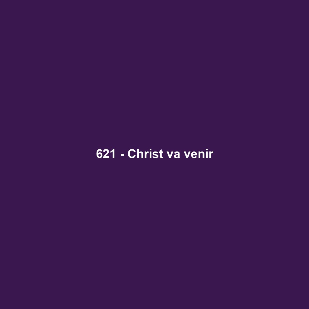 621 - Christ va venir