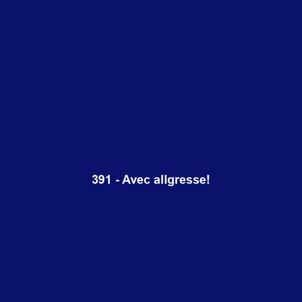 391 - Avec allgresse!