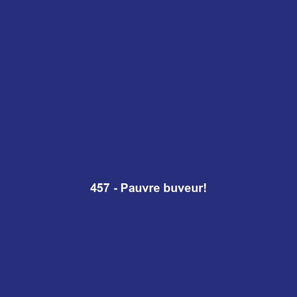 457 - Pauvre buveur!