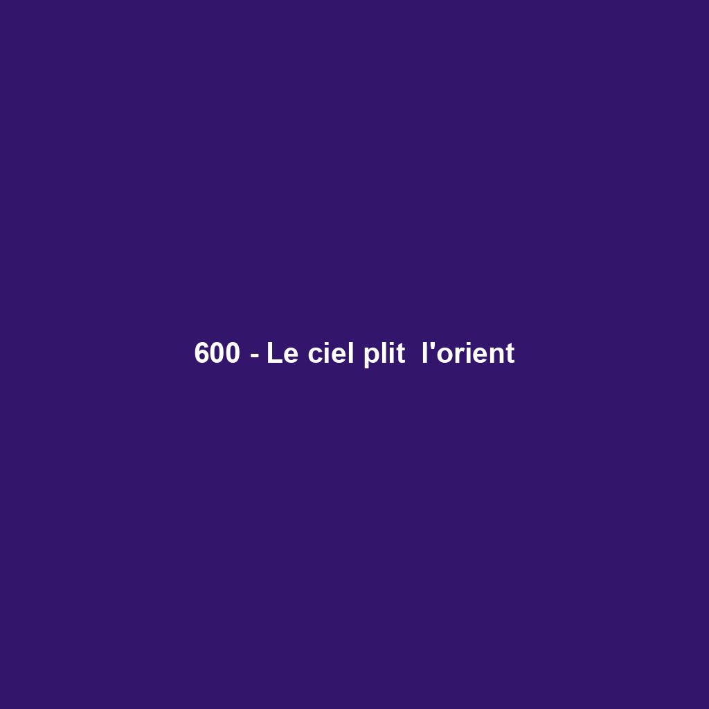 600 - Le ciel plit  l'orient