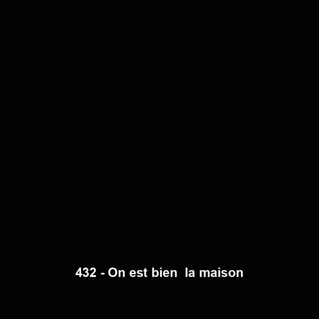 432 - On est bien  la maison