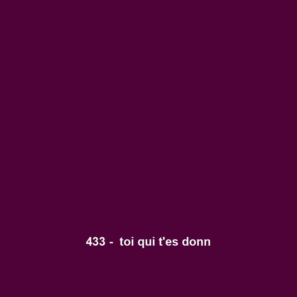 433 -  toi qui t'es donn