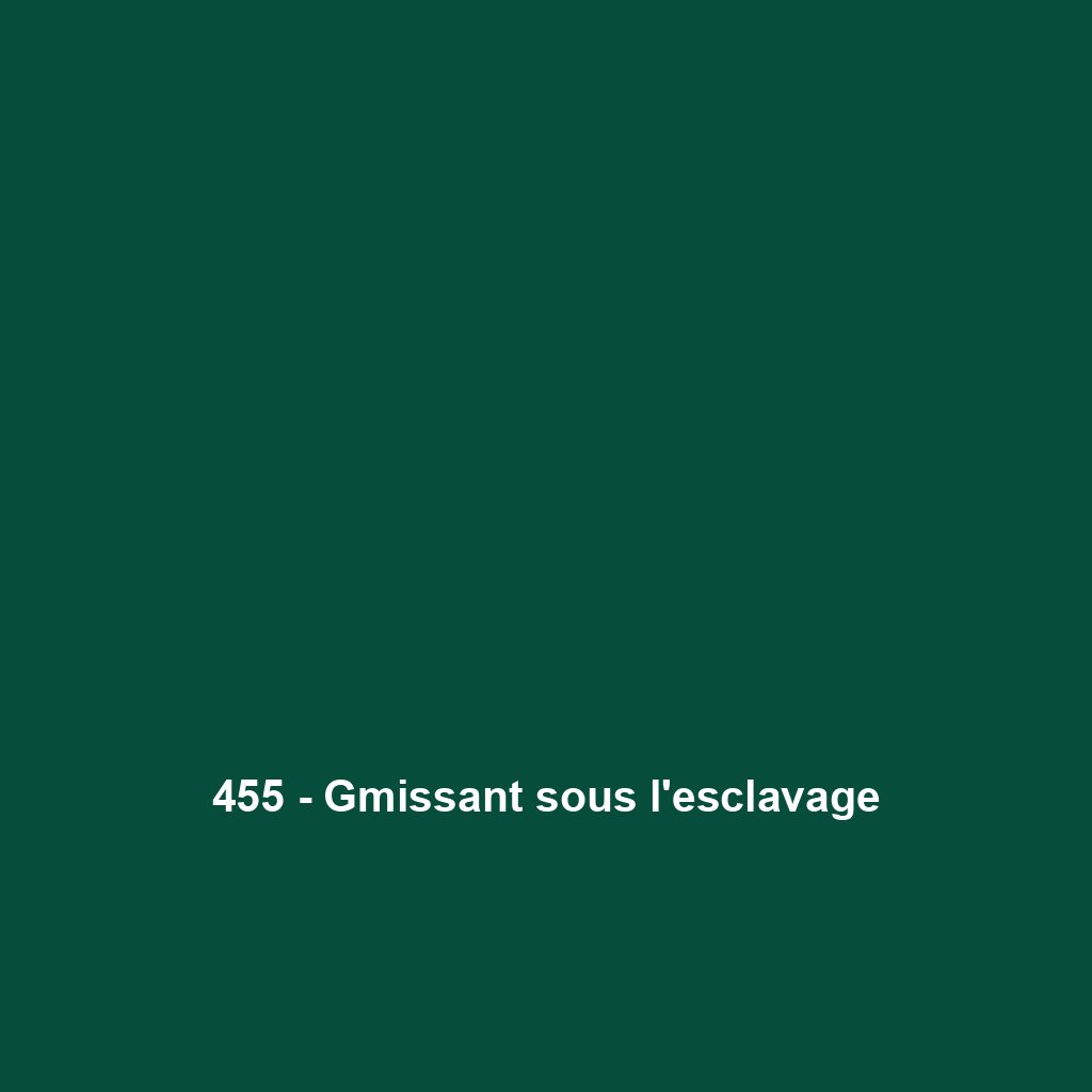 455 - Gmissant sous l'esclavage