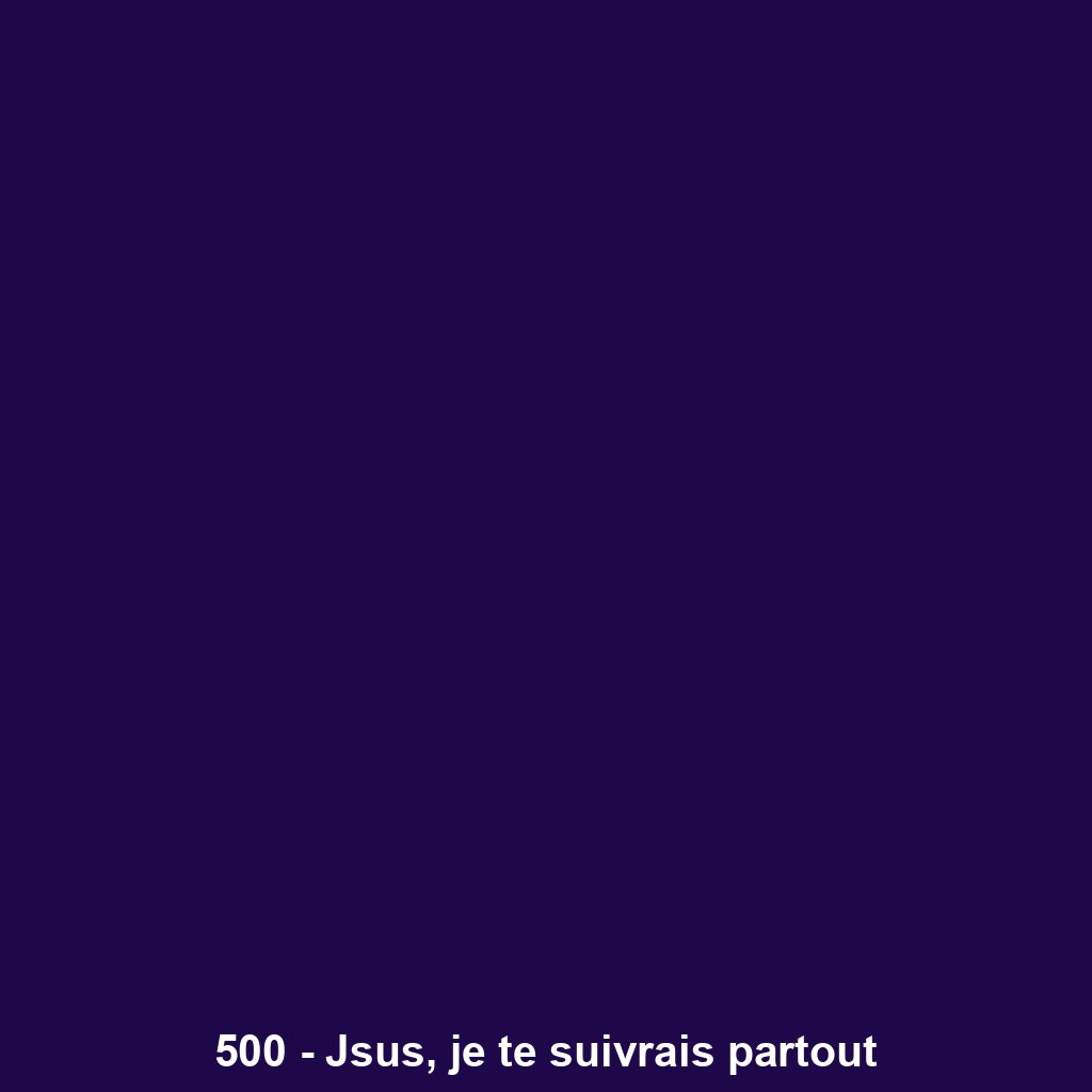 500 - Jsus, je te suivrais partout
