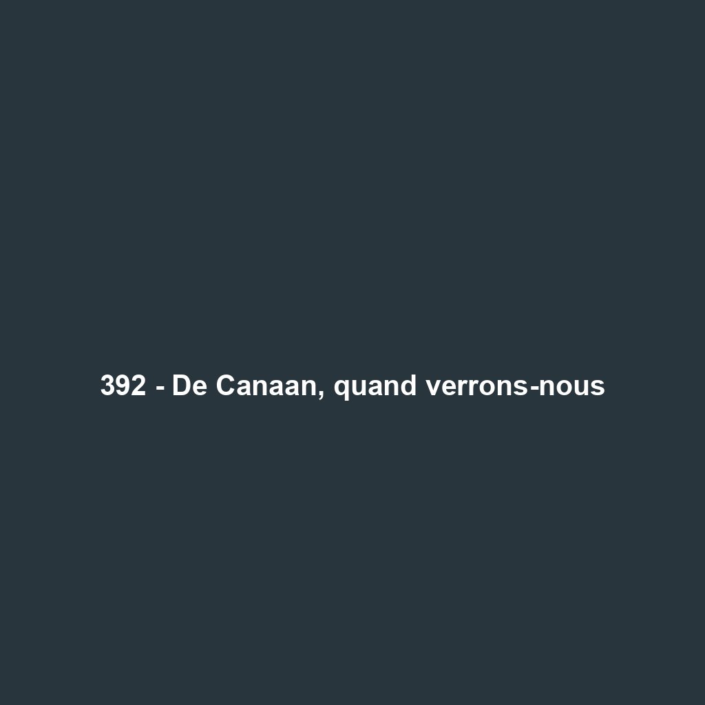 392 - De Canaan, quand verrons-nous