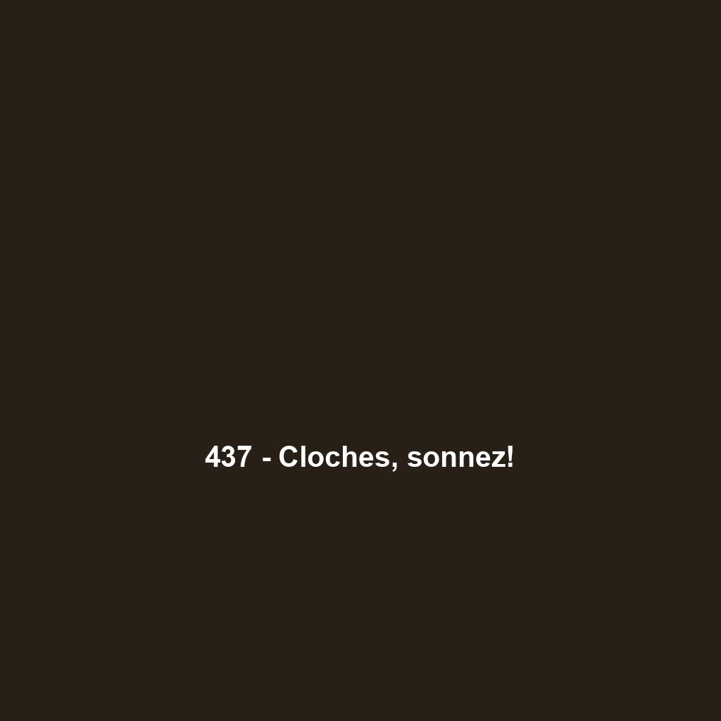 437 - Cloches, sonnez!