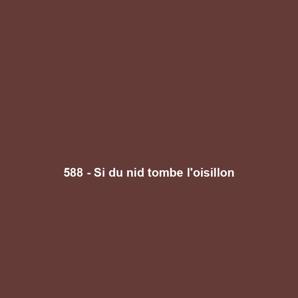 588 - Si du nid tombe l'oisillon