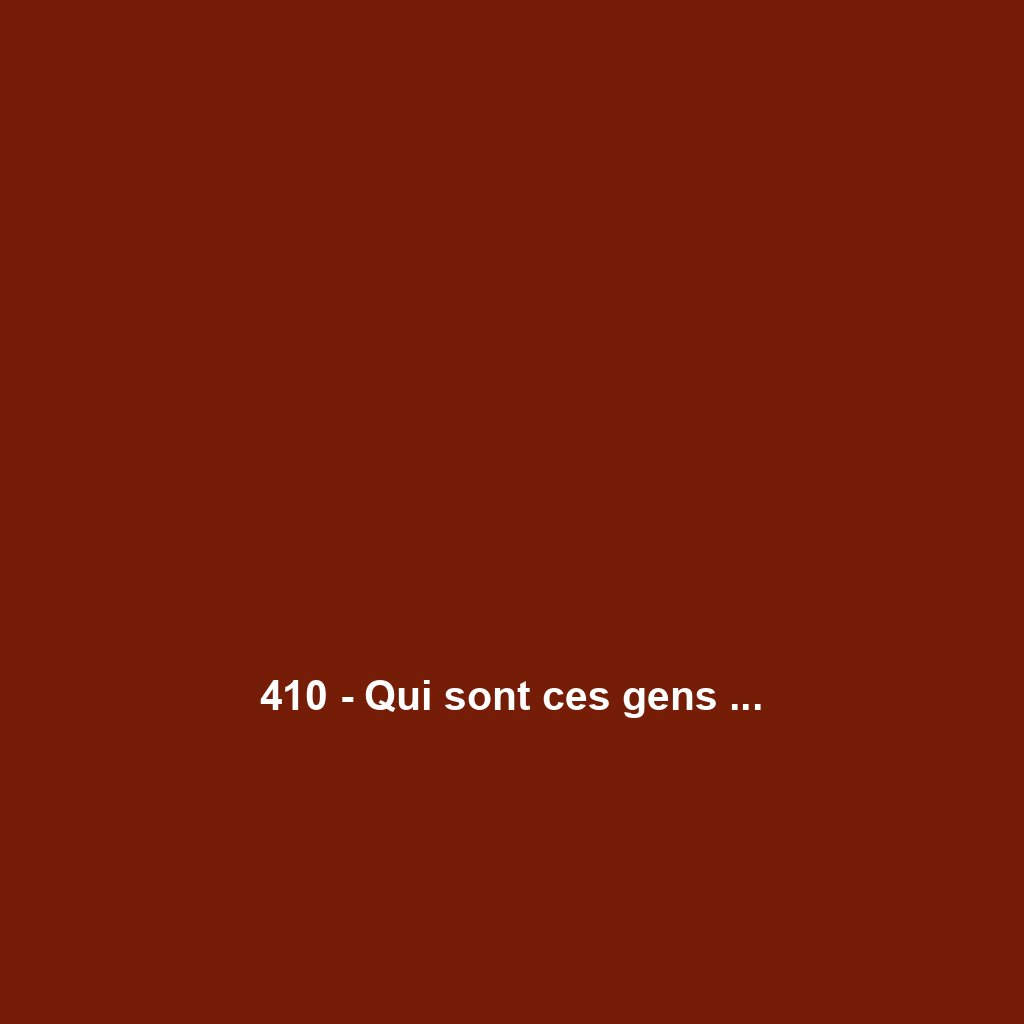 410 - Qui sont ces gens ...